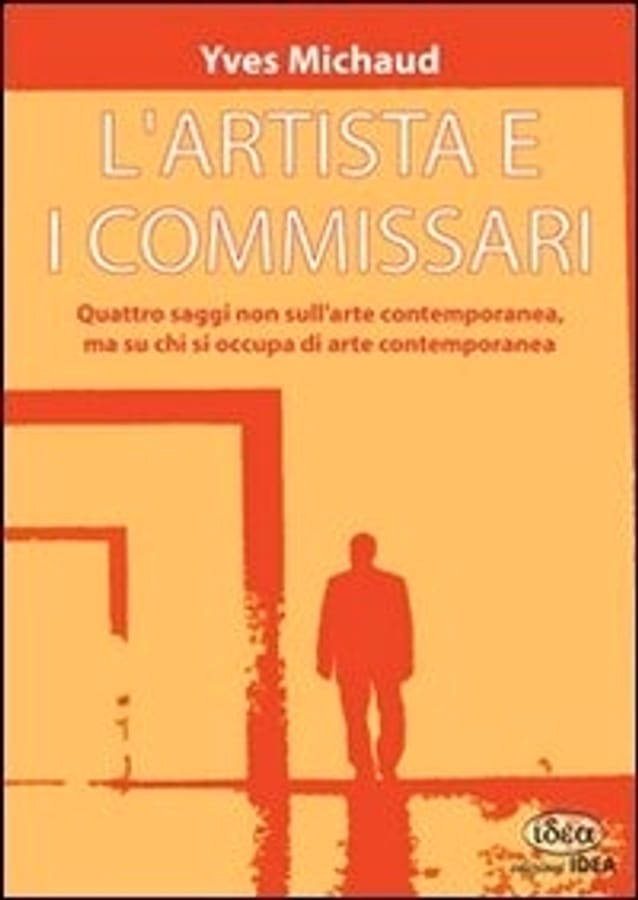 L' artista e i commissari. Quattro saggi non sull'arte contemporanea, ma su chi si occupa di arte contemporanea di Yves Michaud