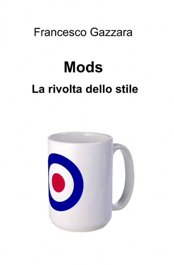 Mods. la rivolta dello stile di Francesco Gazzara