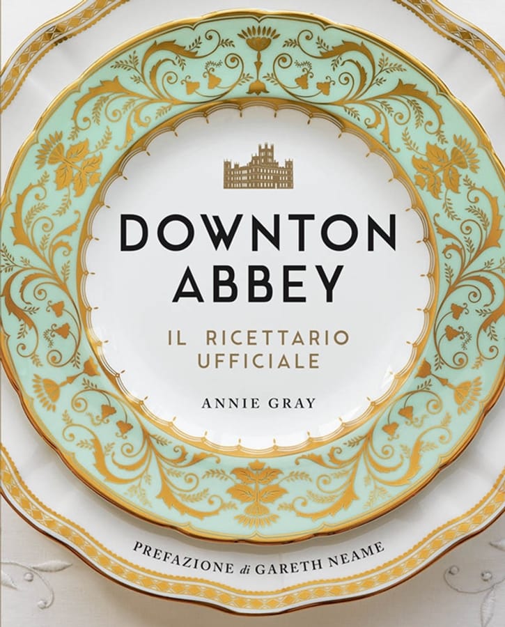 Downton Abbey. Il ricettario ufficiale di Annie Gray