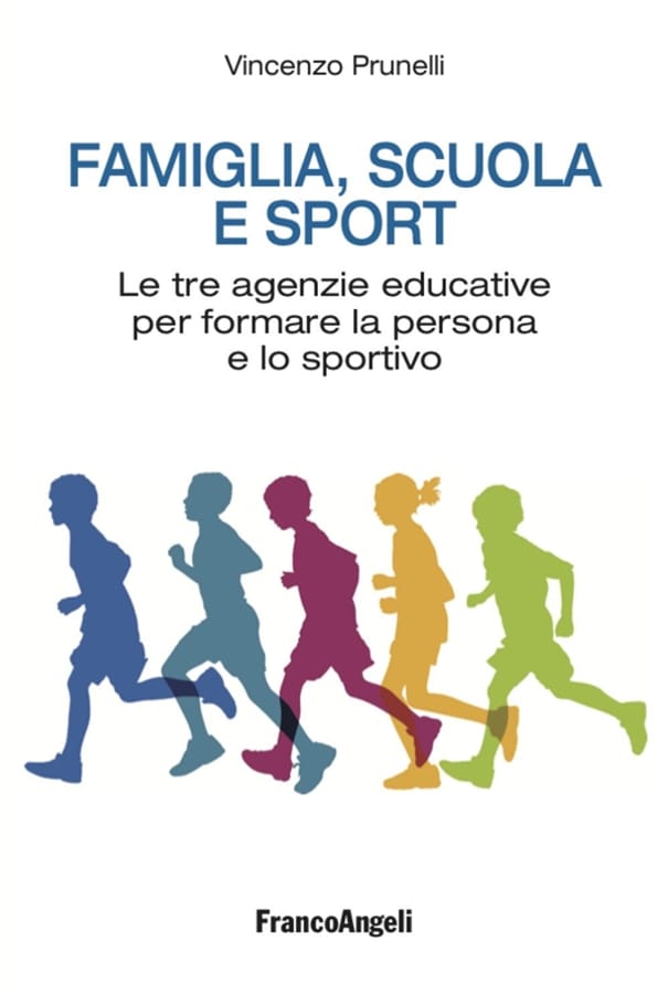 Famiglia, scuola e sport. Le tre agenzie educative per formare la persona e lo sportivo di Vincenzo Prunelli