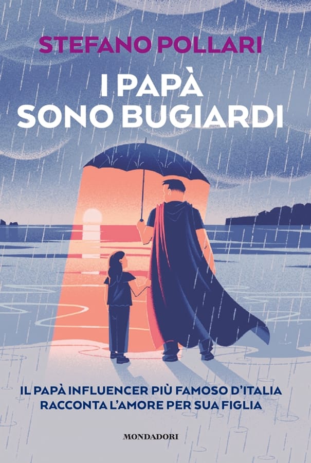 I papà dicono bugie. Il papà influencer più famoso d'Italia racconta l'amore per sua figlia di Stefano Pollari