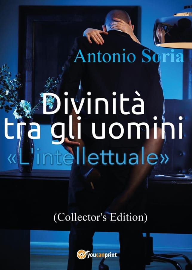Divinità tra gli uomini. «L'intellettuale». Collector's edition di Antonio Soria