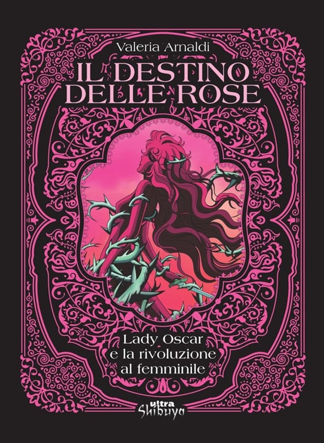 Il destino delle rose. Lady Oscar e la rivoluzione al femminile di Valeria Arnaldi