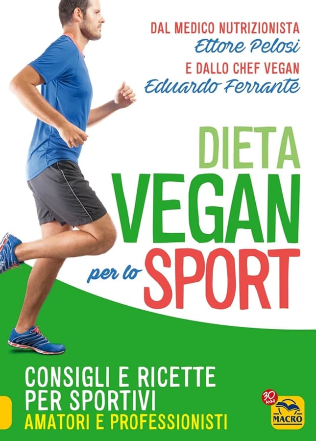 La dieta vegan per lo sport. Consigli e ricette per sportivi, amatori e professionisti di Ettore PelosiEduardo Ferrante