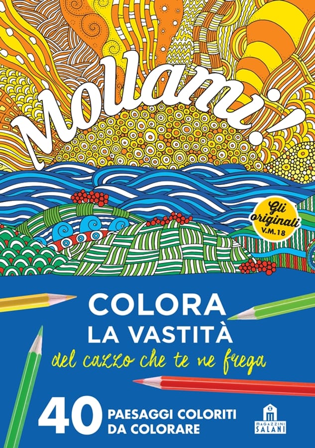 Mollami! Colora la vastità del cazzo che te ne frega. 40 paesaggi coloriti da colorare di