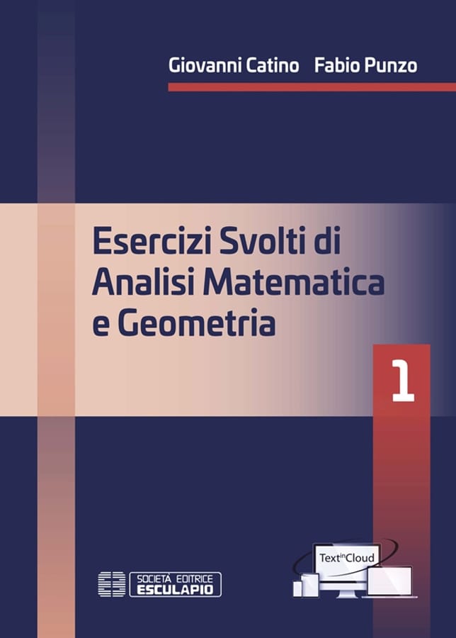 Esercizi svolti di analisi matematica e geometria 1 di Fabio PunzoGiovanni Catino