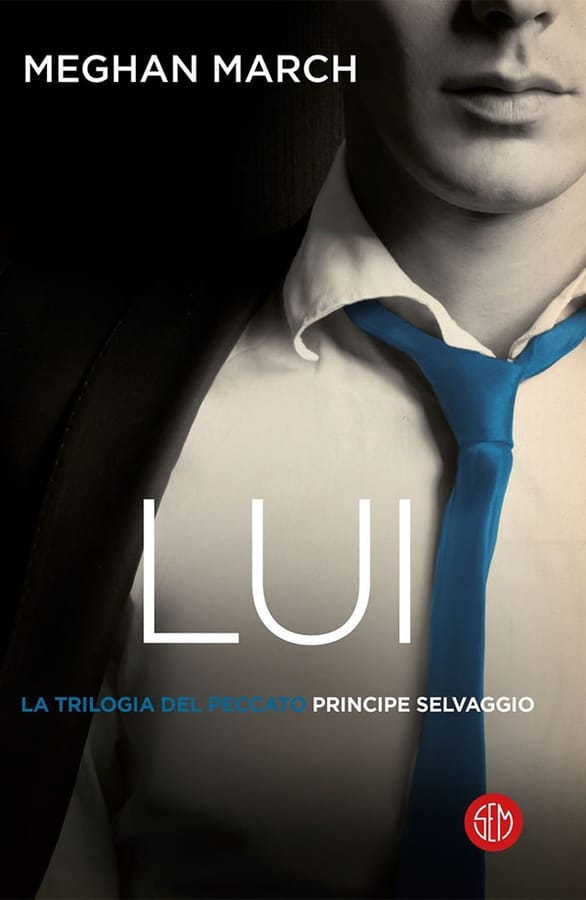 Lui. Principe selvaggio. La trilogia del peccato. Vol. 1 di Meghan March