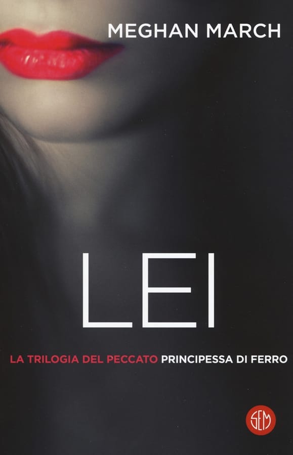 Lei. Principessa di ferro. La trilogia del peccato. Vol. 2 di Meghan March