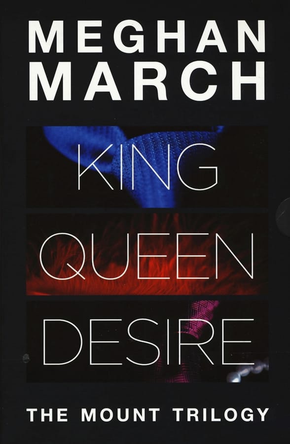 The Mount trilogy: King. Un re senza regole-Queen. La regina indomabile-Desire. L'impero del desiderio di Meghan March