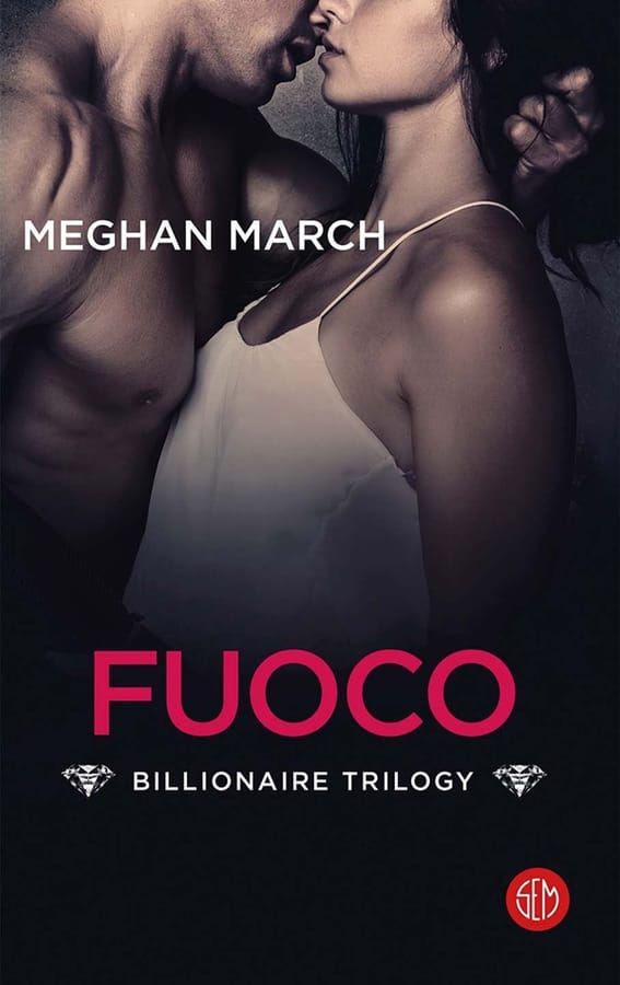 Il fuoco. Billionaire trilogy di Meghan March