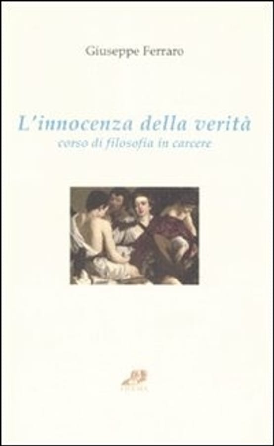 L' innocenza della verità. Corso di filosofia in carcere di Giuseppe Ferraro