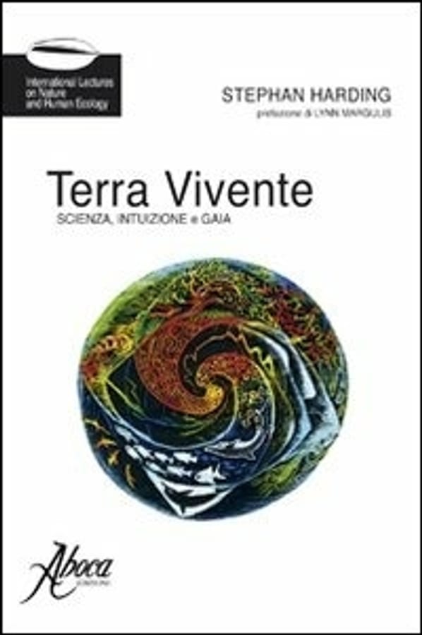 Terra vivente. Scienza, intuizione e gaia di Stephan Harding