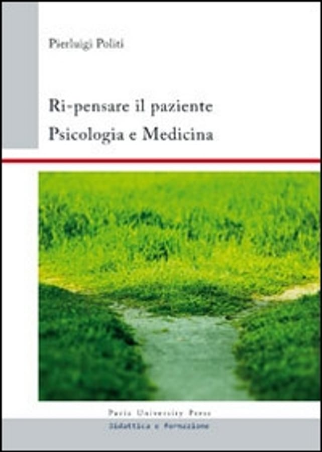 Ri-pensare il paziente. Psicologia e medicina di Pierluigi Politi
