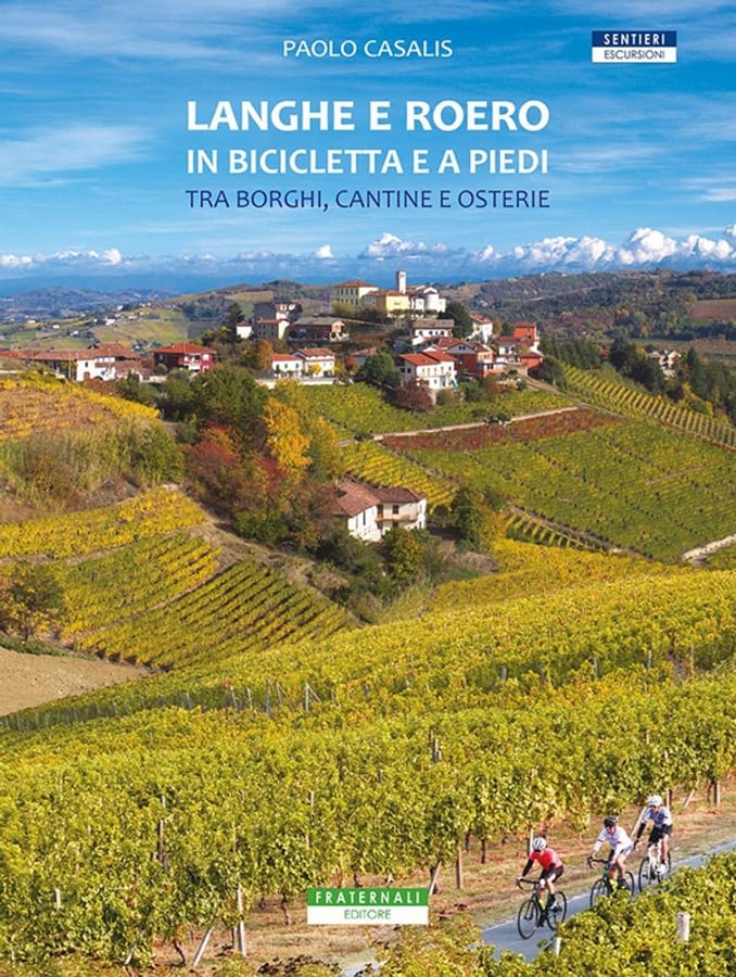 Langhe e Roero in bicicletta e a piedi. Tra borghi, cantine e osterie di Paolo Casalis
