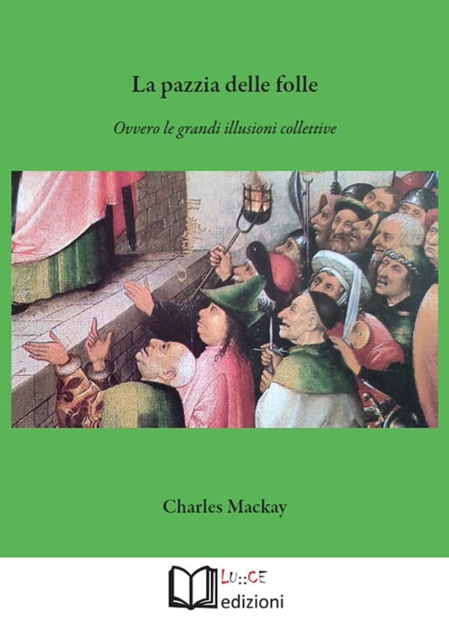 La pazzia delle folle. Ovvero le grandi illusioni collettive di Charles Mackay