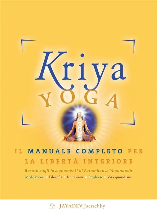 Kriya yoga. Il manuale completo per la libertà interiore di Jayadev Jaerschky