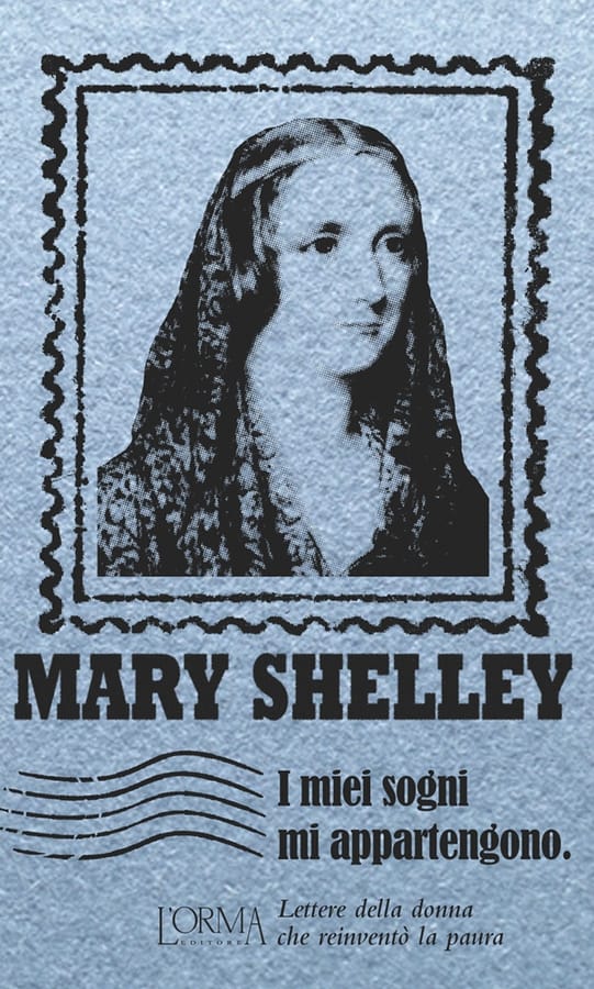 I miei sogni mi appartengono. Lettere della donna che reinventò la paura di Mary Shelley
