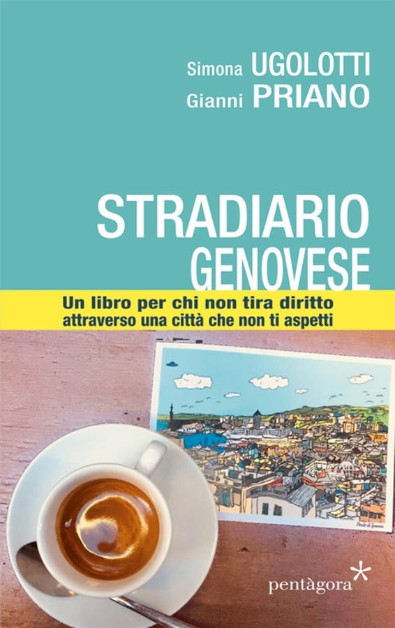 Stradario genovese. Un libro per chi non tira diritto attraverso una città che non ti aspetti. Ediz. illustrata di Simona UgolottiGianni Priano