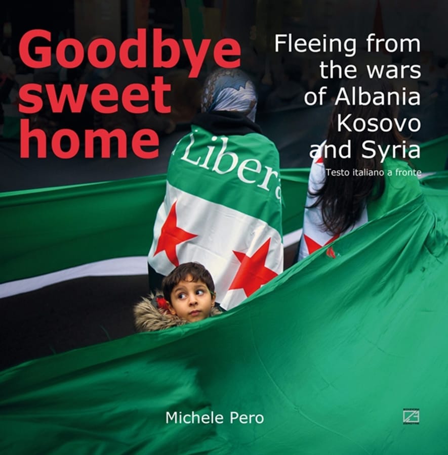 Goodbye sweet home. Fleeing from the wars of Albania, Kosovo and Syria. Ediz. illustrata di Michele Pero