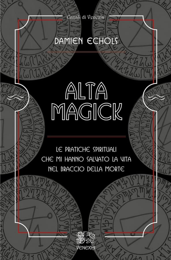 Alta Magick. Le pratiche spirituali che mi hanno salvato la vita nel braccio della morte di Damien Echols