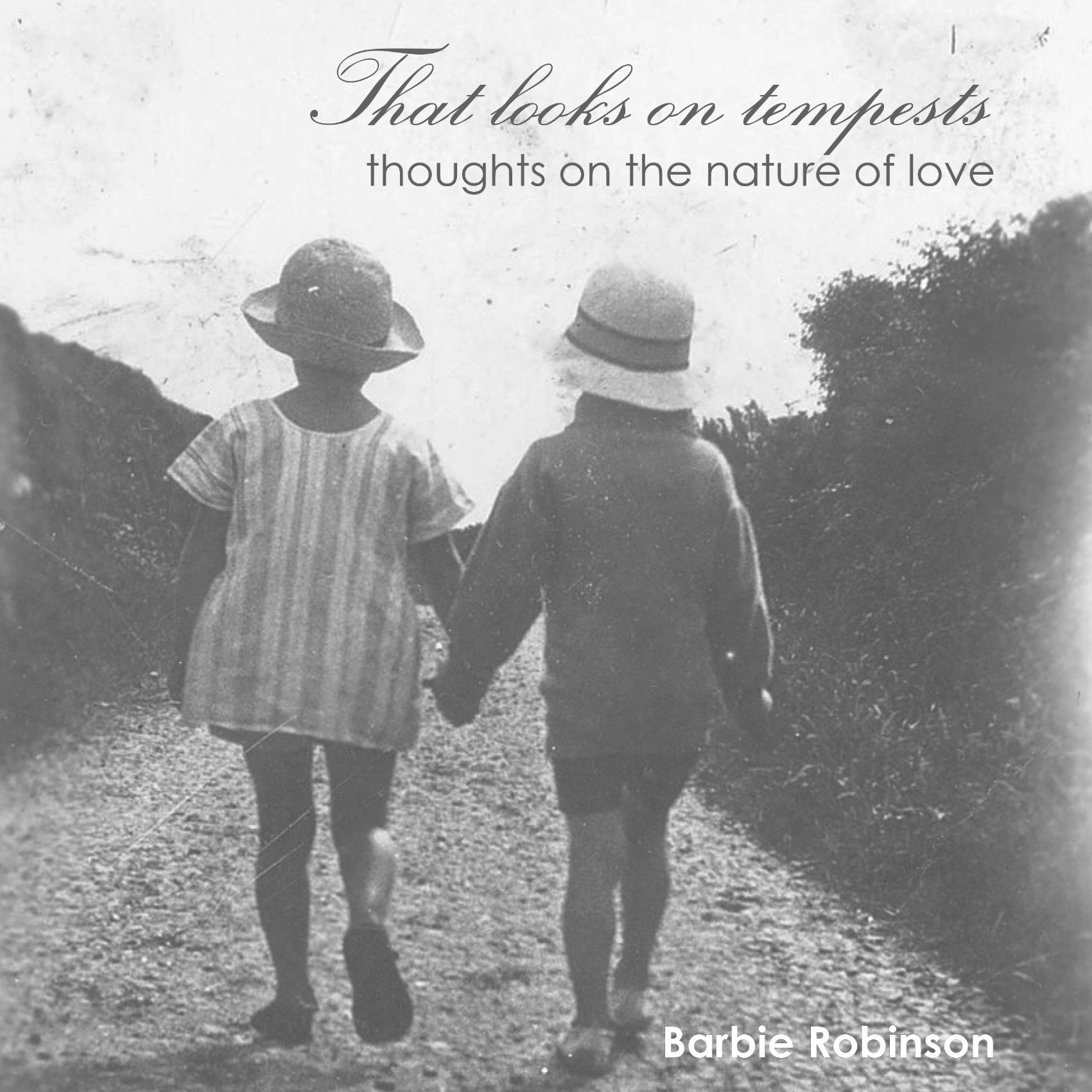 That Looks on Tempests – Thoughts on the nature of love That Looks on Tempests – Thoughts on the nature of love