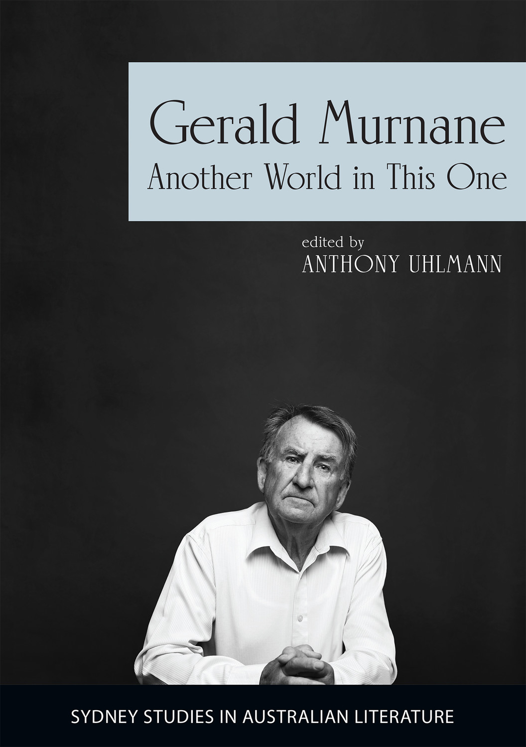 Gerald Murnane: Another World in This One Gerald Murnane: Another World in This One