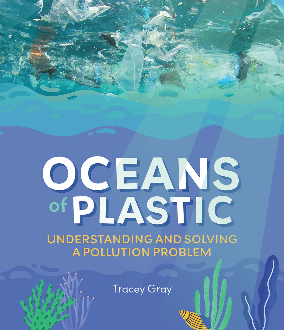 Oceans of Plastic: Understanding and Solving a Pollution Problem Oceans of Plastic: Understanding and Solving a Pollution Problem