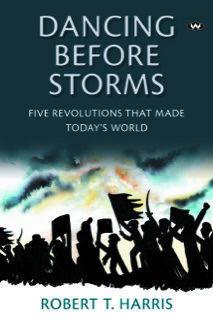 Dancing Before Storms: Five Revolutions that Made Today’s World