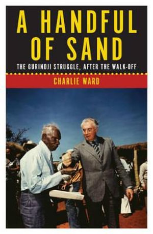 A Handful of Sand: The Gurindji Struggle, After the Walk-off (Aug 2016) A Handful of Sand: The Gurindji Struggle, After the Walk-off (Aug 2016)