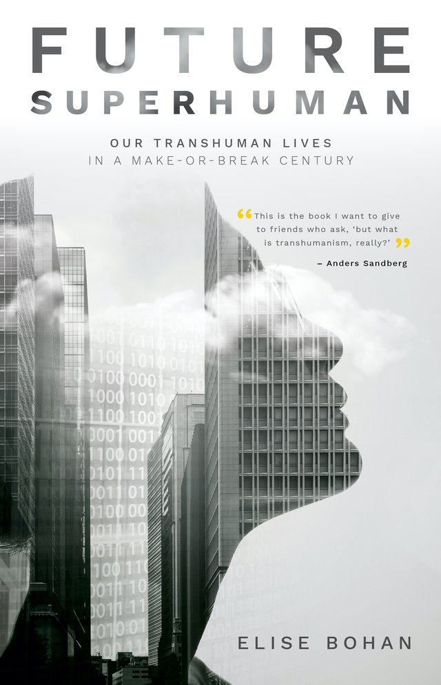 Future Superhuman: Our transhuman lives in a make-or-break century Future Superhuman: Our transhuman lives in a make-or-break century