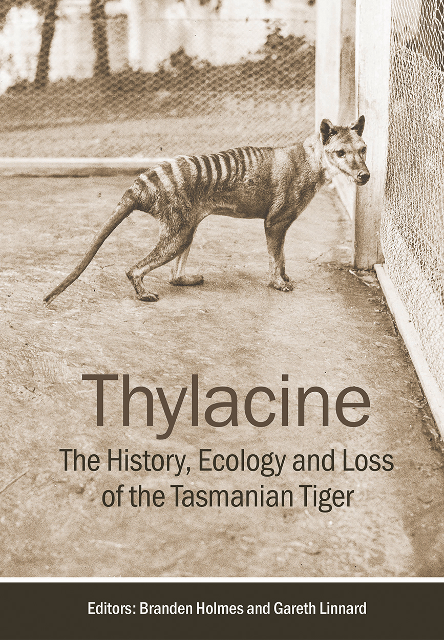 Thylacine: The History, Ecology and Loss of the Tasmanian Tiger Thylacine: The History, Ecology and Loss of the Tasmanian Tiger