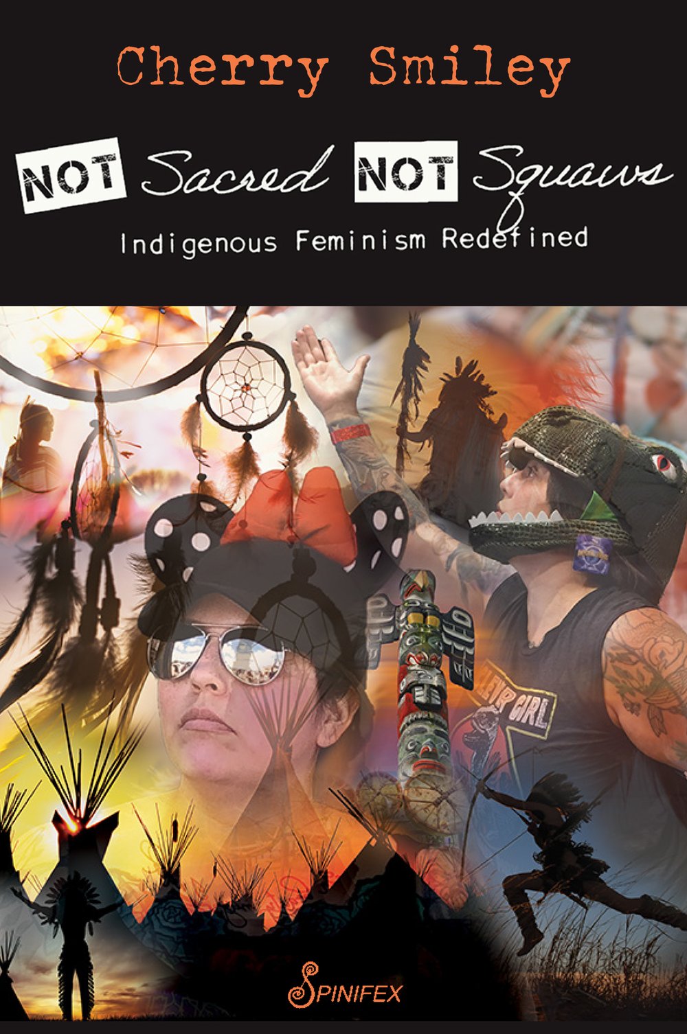 Not Sacred, Not Squaws: Indigenous Feminism Redefined Not Sacred, Not Squaws: Indigenous Feminism Redefined