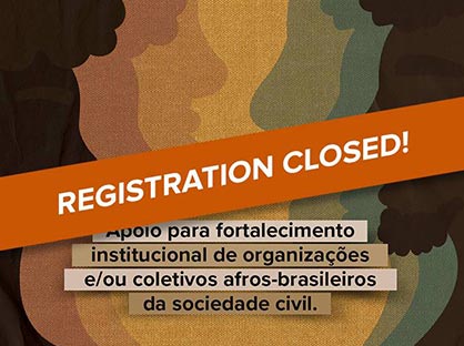 Apoio para fortalecimento institucional de organizações e/ou coletivos afro-brasileiros da sociedade civil.