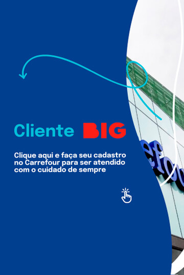 Cliente BIG - Clique aqui e faça seu cadastro no Carrefour para ser atendido com o cuidado de sempre.