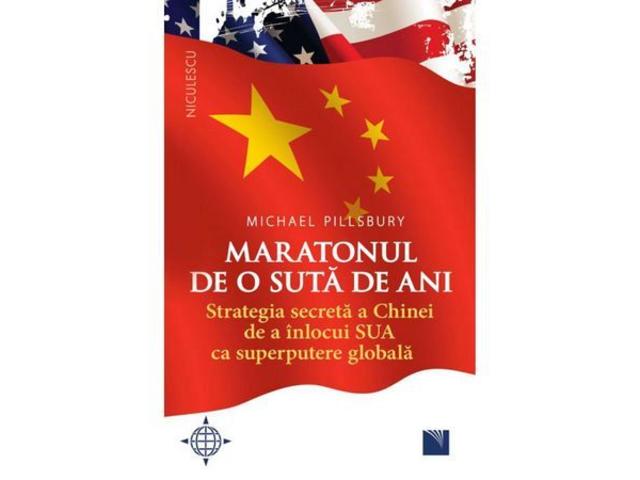 Maratonul de o suta de ani. Strategia secreta a Chinei de a inlocui SUA ca superputere globala