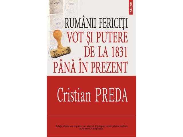 Rumanii fericiti. Vot si putere de la 1831 pana in prezent