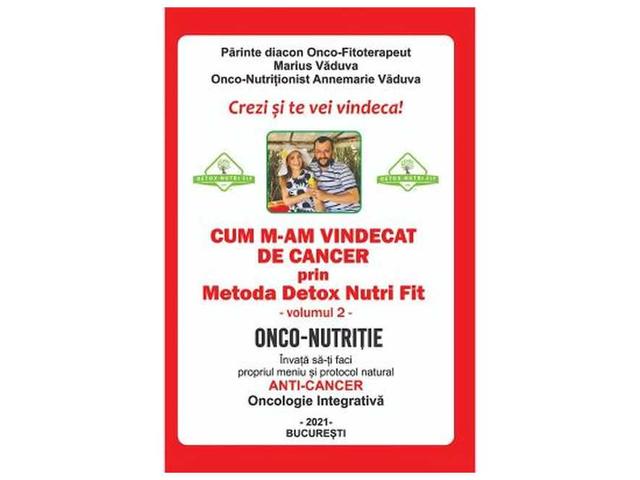 Cum m-am vindecat de cancer prin metoda Detox Nutri Fit. Vol. 2