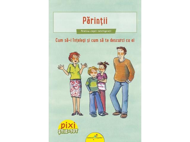 Pixi Stie-tot. Parintii. Cum sa-i intelegi si sa te descurci cu ei