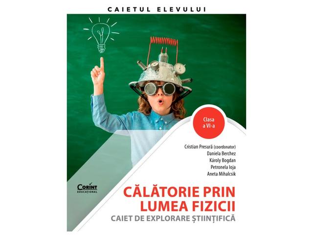 Calatorie prin lumea fizicii. Caiet de explorare stiintifica. Clasa a VI-a