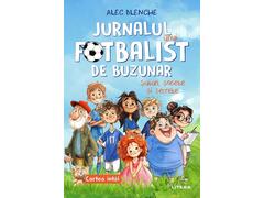 Jurnalul Unui Fotbalist De Buzunar. Suturi, Sosete Si Secrete. Alec Blenche. Vol. 1