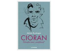 Cioran. Filosofia unui "antifilosof"