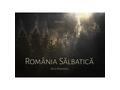 Romania Salbatica / Wild Romania