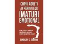 Copiii adulti ai parintilor imaturi emotional