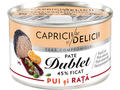 Capricii si Delicii pate Dublet pui si rata 45% ficat 145 g