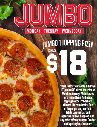 Jumbo Monday, Tuesday, Wednesday - Jumbo 1 Topping Pizza $17