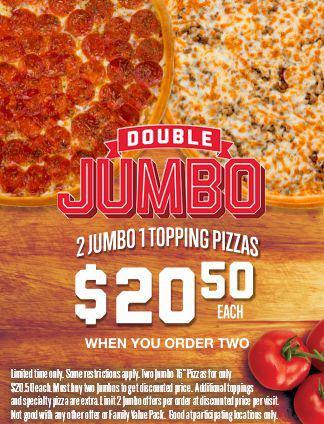 2 Jumbo 1 Topping Pizza $20.00 each