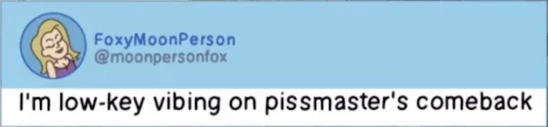 Y Pissmaster Lowkey Vibin