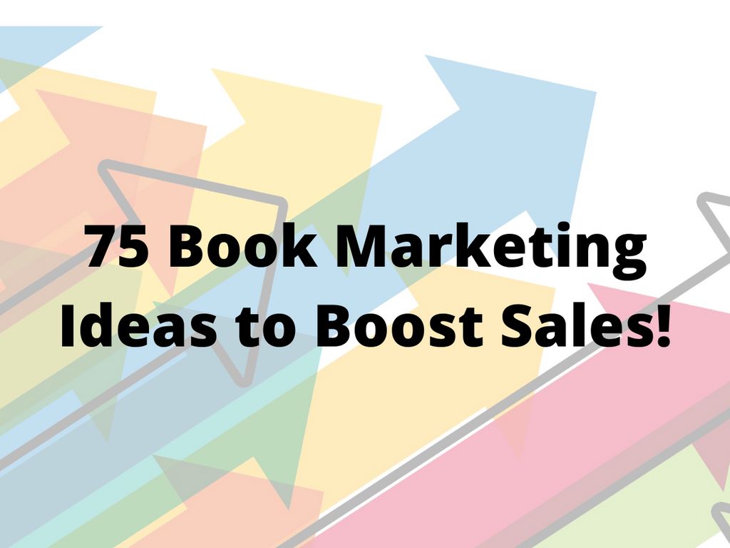 140 Book Marketing Ideas to Help Authors Increase Sales