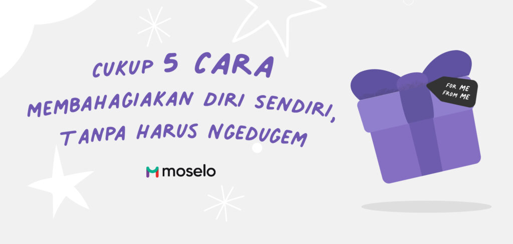 Cukup 5 Cara Membahagiakan Diri Sendiri Tanpa Negdugem