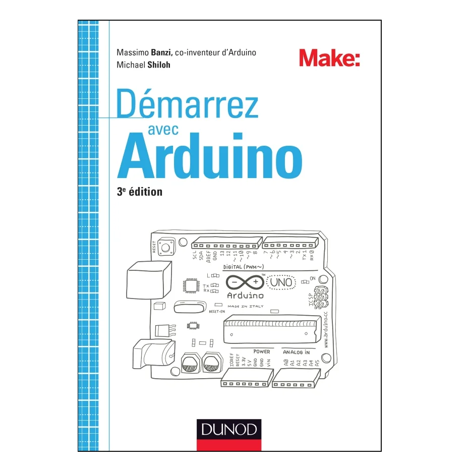 Livre robot enfant adulte - Démarrez avec Arduino - 3e éd. - Gérard Samblancat, O'Reilly Media Inc., Massimo Banzi, Michael Shiloh -  Dunod Hachette